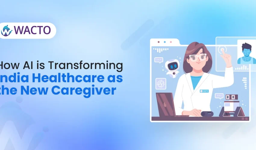 how-ai-is-transforming-indias-healthcare-as-the-new-caregiver