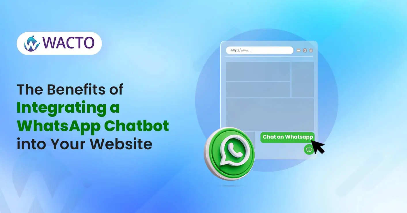 Benefits of Integrating a WhatsApp Chatbot into your Website